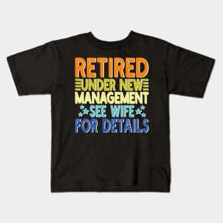 retired under new management see wife for details Kids T-Shirt